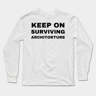 Keep on Surviving Architorture Architecture Student Long Sleeve T-Shirt